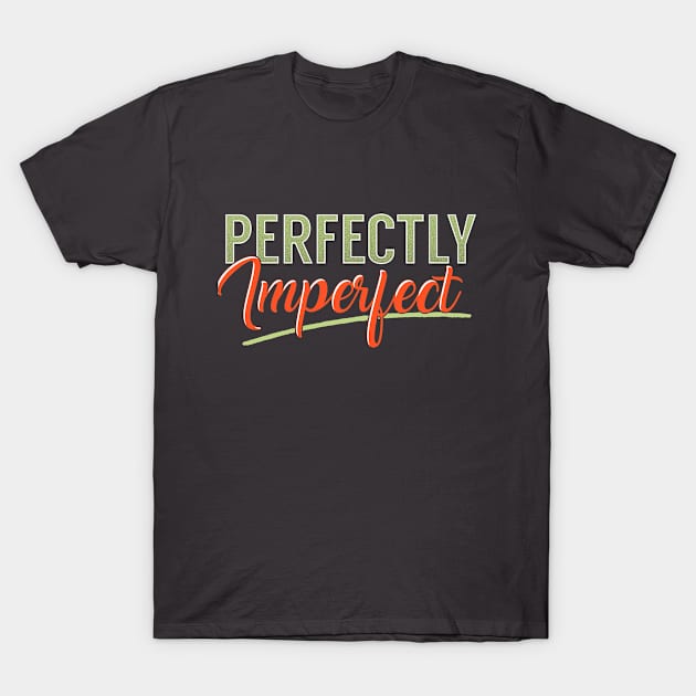 Perfectly Imperfect Inspiring Quote T-Shirt by jaybeebrands